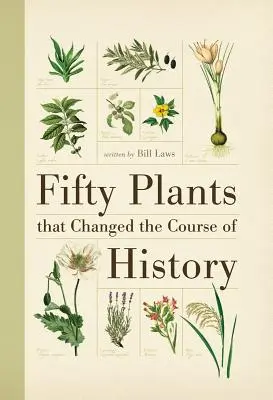 Cinquante plantes qui ont changé le cours de l'histoire - Fifty Plants That Changed the Course of History