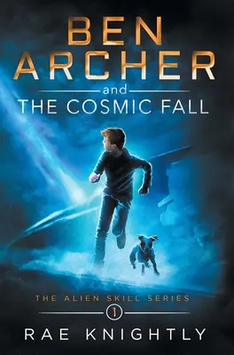 Ben Archer et la chute cosmique (The Alien Skill Series, Book 1) - Ben Archer and the Cosmic Fall (The Alien Skill Series, Book 1)