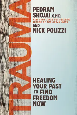 Trauma : guérir son passé pour trouver la liberté aujourd'hui - Trauma: Healing Your Past to Find Freedom Now