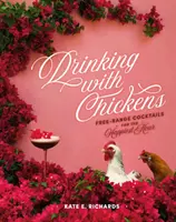 Boire avec des poulets : Cocktails en liberté pour l'heure la plus heureuse - Drinking with Chickens: Free-Range Cocktails for the Happiest Hour
