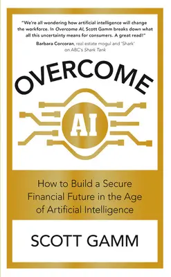 Surmonter l'IA : comment construire un avenir financier sûr à l'ère de l'intelligence artificielle - Overcome AI: How to Build a Secure Financial Future in the Age of Artificial Intelligence