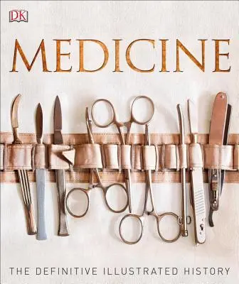 Médecine : L'histoire illustrée définitive - Medicine: The Definitive Illustrated History