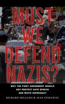 Faut-il défendre les nazis ? Pourquoi le premier amendement ne devrait pas protéger le discours haineux et la suprématie blanche - Must We Defend Nazis?: Why the First Amendment Should Not Protect Hate Speech and White Supremacy