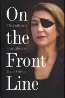 En première ligne : L'œuvre journalistique de Marie Colvin - On the Front Line: The Collected Journalism of Marie Colvin