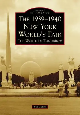 L'exposition universelle de New York 1939-1940 : le monde de demain - The 1939-1940 New York World's Fair the World of Tomorrow