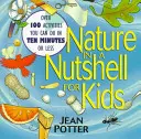 La nature en un clin d'œil pour les enfants : Plus de 100 activités à faire en dix minutes ou moins - Nature in a Nutshell for Kids: Over 100 Activities You Can Do in Ten Minutes or Less