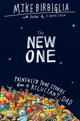 Le nouveau : histoires douloureusement vraies d'un père réticent - The New One: Painfully True Stories from a Reluctant Dad