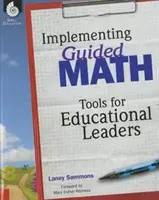 Implementing Guided Math : Outils pour les responsables pédagogiques : Outils pour les responsables pédagogiques - Implementing Guided Math: Tools for Educational Leaders: Tools for Educational Leaders