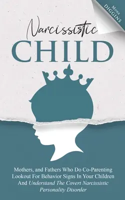 L'enfant narcissique Les mères et les pères qui pratiquent la coparentalité sont à l'affût des signes de comportement de leurs enfants et comprennent la personnalité narcissique cachée. - Narcissistic Child Mothers, and Fathers Who Do Co-Parenting Lookout For Behavior Signs In Your Children And Understand The Covert Narcissistic Persona