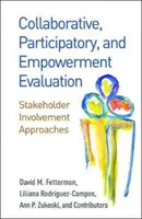 L'évaluation collaborative, participative et d'autonomisation : Approches de l'implication des parties prenantes - Collaborative, Participatory, and Empowerment Evaluation: Stakeholder Involvement Approaches