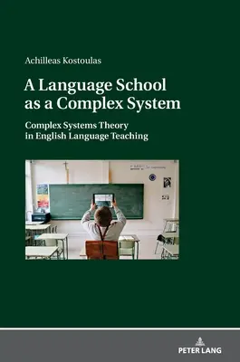 Une école de langues en tant que système complexe : la théorie des systèmes complexes dans l'enseignement de l'anglais - A Language School as a Complex System; Complex Systems Theory in English Language Teaching