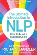 L'ultime introduction à la PNL : Comment construire une vie réussie - The Ultimate Introduction to Nlp: How to Build a Successful Life