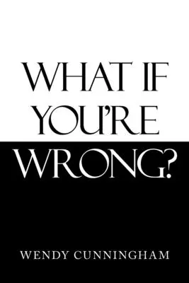 Et si vous vous trompiez ? - What If You'Re Wrong?