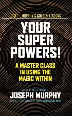 Vos super-pouvoirs ! Une classe de maître dans l'utilisation de la magie intérieure - Your Super Powers!: A Master Class in Using the Magic Within