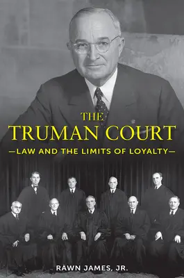 La Cour Truman : La loi et les limites de la loyauté - The Truman Court: Law and the Limits of Loyalty