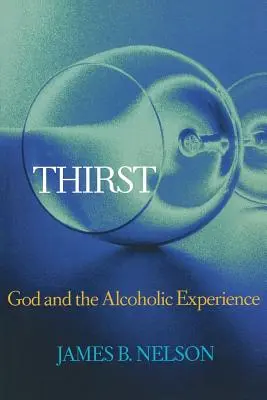 La soif : Dieu et l'expérience alcoolique - Thirst: God and the Alcoholic Experience