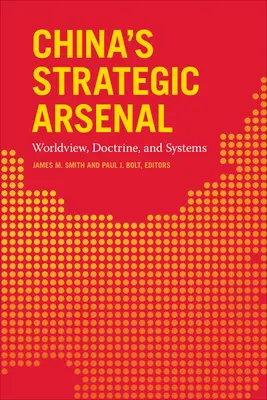 L'arsenal stratégique de la Chine : Vision du monde, doctrine et systèmes - China's Strategic Arsenal: Worldview, Doctrine, and Systems