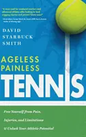 Tennis sans douleur et sans âge : Libérez-vous de la douleur, des blessures et des limites et libérez votre potentiel athlétique. - Ageless Painless Tennis: Free Yourself from Pain, Injuries, and Limitations & Unlock Your Athletic Potential