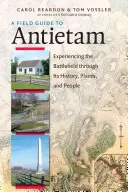 Guide de terrain pour Antietam : Découvrir le champ de bataille à travers son histoire, ses lieux et ses habitants - A Field Guide to Antietam: Experiencing the Battlefield Through Its History, Places, and People