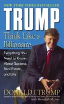 Trump : Pensez comme un milliardaire : Tout ce que vous devez savoir sur le succès, l'immobilier et la vie - Trump: Think Like a Billionaire: Everything You Need to Know about Success, Real Estate, and Life