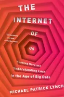 L'Internet de nous : en savoir plus et en comprendre moins à l'ère du Big Data - The Internet of Us: Knowing More and Understanding Less in the Age of Big Data