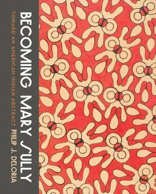 Devenir Mary Sully : Vers un abrégé de l'histoire des Indiens d'Amérique - Becoming Mary Sully: Toward an American Indian Abstract