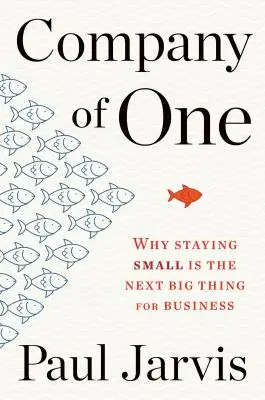 Company of One : Pourquoi rester petit est la prochaine grande chose pour les entreprises - Company of One: Why Staying Small Is the Next Big Thing for Business