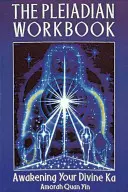 Le livre de travail pléiadien : L'éveil de votre Ka divin - The Pleiadian Workbook: Awakening Your Divine Ka