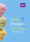 Talk French 1 (Book/CD Pack) - Le cours de français idéal pour les grands débutants - Talk French 1 (Book/CD Pack) - The ideal French course for absolute beginners