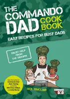 Commando Dad : Le livre de cuisine - Des recettes faciles pour les papas occupés - Commando Dad: The Cookbook - Easy Recipes for Busy Dads