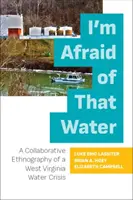 J'ai peur de cette eau : Une ethnographie collaborative de la crise de l'eau en Virginie occidentale - I'm Afraid of That Water: A Collaborative Ethnography of a West Virginia Water Crisis