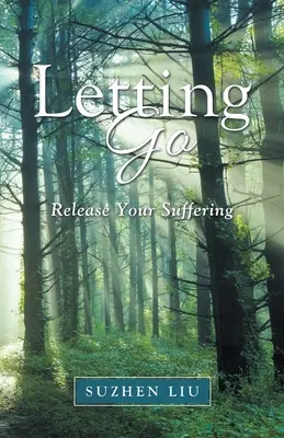 Lâcher prise : Libérez-vous de vos souffrances - Letting Go: Release Your Suffering