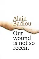 Notre blessure n'est pas si récente : Penser les tueries du 13 novembre à Paris - Our Wound Is Not So Recent: Thinking the Paris Killings of 13 November