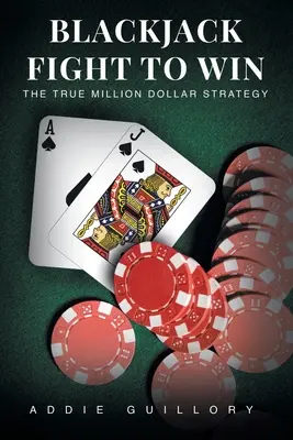 Combattre pour gagner au blackjack : la véritable stratégie du million de dollars - Blackjack Fight to Win: The True Million-Dollar Strategy