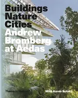 Andrew Bromberg chez Aedas : Bâtiments, nature, villes - Andrew Bromberg at Aedas: Buildings, Nature, Cities