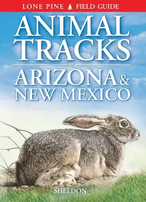 Traces d'animaux de l'Arizona et du Nouveau-Mexique - Animal Tracks of Arizona & New Mexico