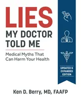 Les mensonges que mon médecin m'a racontés, deuxième édition : Les mythes médicaux qui peuvent nuire à votre santé - Lies My Doctor Told Me Second Edition: Medical Myths That Can Harm Your Health