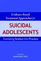 Approches thérapeutiques fondées sur des données probantes pour les adolescents suicidaires : Traduire la science en pratique - Evidence-Based Treatment Approaches for Suicidal Adolescents: Translating Science Into Practice