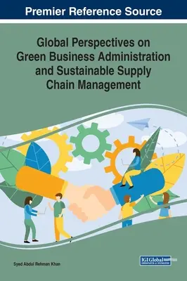 Perspectives mondiales sur l'administration des entreprises vertes et la gestion de la chaîne d'approvisionnement durable - Global Perspectives on Green Business Administration and Sustainable Supply Chain Management
