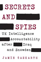 Secrets et espions : La responsabilité des services de renseignement britanniques après l'Irak et Snowden - Secrets and Spies: UK Intelligence Accountability After Iraq and Snowden