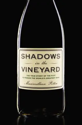 Des ombres dans le vignoble : L'histoire vraie du complot visant à empoisonner le plus grand vin du monde - Shadows in the Vineyard: The True Story of the Plot to Poison the World's Greatest Wine