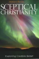 Le christianisme sceptique : L'exploration d'une croyance crédible - Sceptical Christianity: Exploring Credible Belief