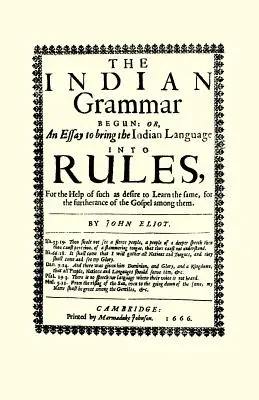 Le début de la grammaire indienne : Ou, un essai pour mettre la langue indienne dans les règles, pour aider ceux qui désirent l'apprendre, pour la suite - The Indian Grammar Begun: Or, an Essay to Bring the Indian Language Into Rules, for Help of Such as Desire to Learn the Same, for the Furtheranc