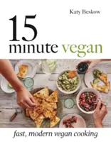 15 Minute Vegan : Cuisine végétalienne rapide et moderne - 15 Minute Vegan: Fast, Modern Vegan Cooking