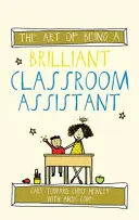 L'art d'être un assistant de classe brillant - The Art of Being a Brilliant Classroom Assistant
