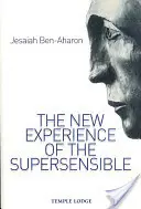 La nouvelle expérience du suprasensible : Le drame de la connaissance anthroposophique de notre temps (Ben-Aharon Yeshayahu (Jesaiah)) - The New Experience of the Supersensible: The Anthroposophical Knowledge Drama of Our Time (Ben-Aharon Yeshayahu (Jesaiah))