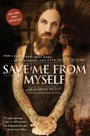 Sauvez-moi de moi-même : Comment j'ai trouvé Dieu, quitté Korn, arrêté la drogue et vécu pour raconter mon histoire - Save Me from Myself: How I Found God, Quit Korn, Kicked Drugs, and Lived to Tell My Story