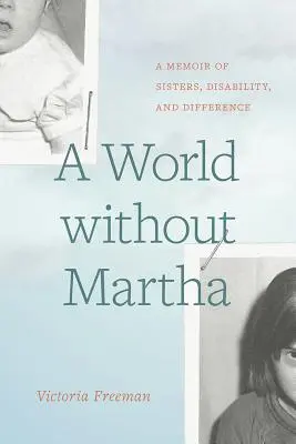 Un monde sans Martha : mémoire de sœurs, de handicap et de différence - A World Without Martha: A Memoir of Sisters, Disability, and Difference