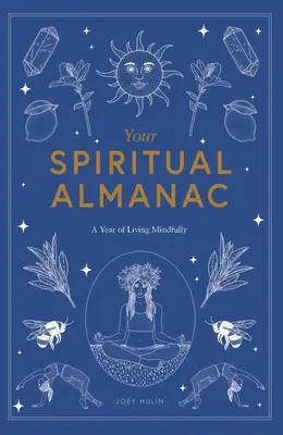 Votre almanach spirituel : Une année de vie en pleine conscience - Your Spiritual Almanac: A Year of Living Mindfully