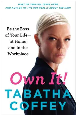 À nous de jouer ! Soyez le patron de votre vie, à la maison et sur le lieu de travail - Own It!: Be the Boss of Your Life--At Home and in the Workplace